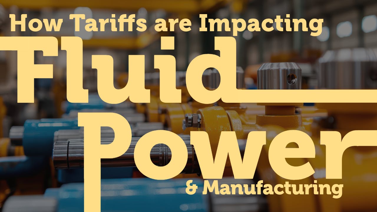 Fluid power components with text imposed over it How Tariffs are Impacting Fluid Power and Manufacturing